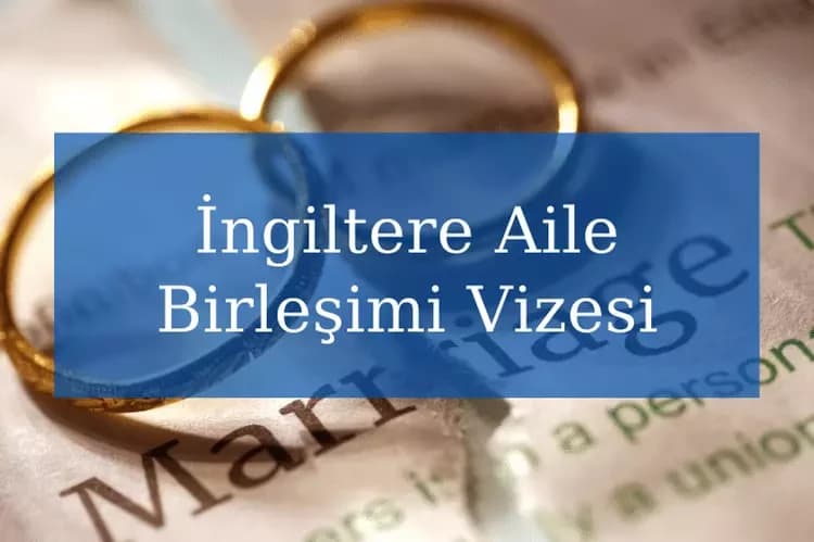 İngiltere Aile Birleşimi Vize Başvurusu