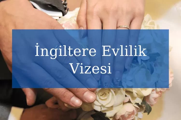 İngiltere Evlilik Vizesi Başvurusu